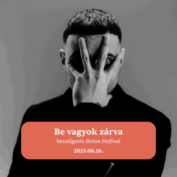 Be vagyok zárva - beszélgetés Beton.Hofival - 2025.06.16.