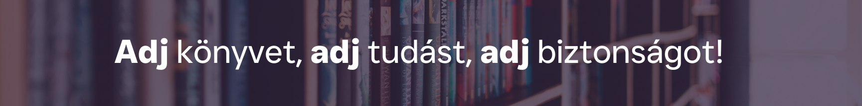 Adj könyvet, adj tudást, adj biztonságot!